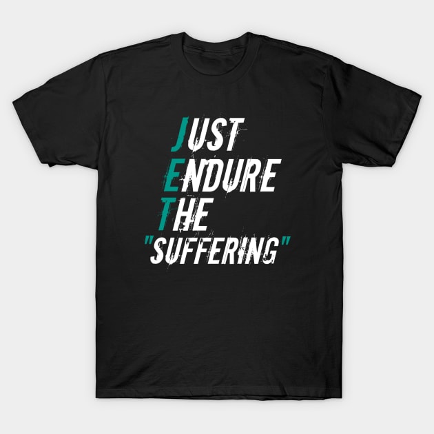 Just endure the suffering T-Shirt by Master_of_shirts